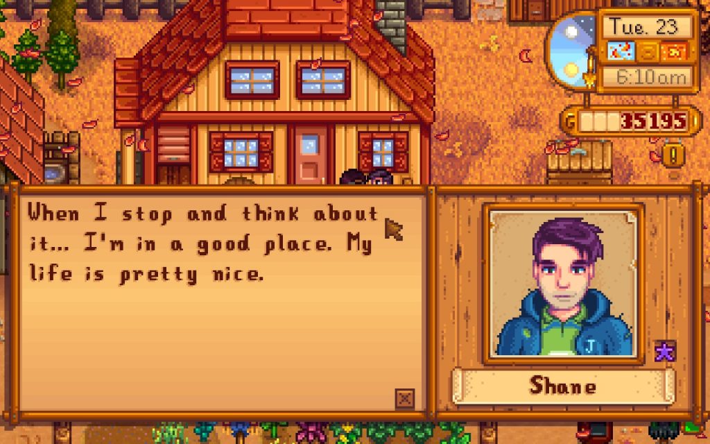 Shane: When I stop and think about it . . . I'm in a good place. My life is pretty nice.